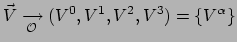$ \vec V \xrightarrow[ \mathcal{O} ]{} (V^0, V^1, V^2, V^3) = \left\{ V^\alpha \right\}$
