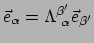 $\displaystyle \vec e_\alpha = \Lambda_{~\alpha}^{\beta^\prime} \vec e_{\beta^\prime}$