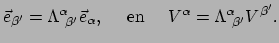 $\displaystyle \vec e_{\beta^\prime} = \Lambda_{~\beta^\prime}^\alpha \vec e_\alpha ,~~~~{\rm en}~~~~
V^\alpha = \Lambda_{~\beta^\prime}^\alpha V^{\beta^\prime}.$
