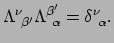 $\displaystyle \Lambda_{~\beta^\prime}^\nu \Lambda_{~\alpha}^{\beta^\prime} = \delta_{~\alpha}^\nu .$