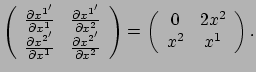$\displaystyle \left(
\begin{array}{cc}
{\partial x^{1^\prime} \over \partial ...
...= \left(
\begin{array}{cc}
0 & 2x^2 \\
x^2 & x^1 \\
\end{array} \right) .$