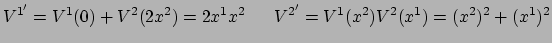 $\displaystyle V^{1^\prime} = V^1(0) + V^2(2x^2) = 2x^1x^2~~~~~
 V^{2^\prime} = V^1(x^2)V^2(x^1) = (x^2)^2 + (x^1)^2$