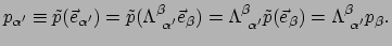 $\displaystyle p_{\alpha^\prime} \equiv \tilde{p} (\vec e_{\alpha^\prime})
 = \t...
...e}^\beta \tilde{p} ( \vec e_\beta )
 = \Lambda_{~\alpha^\prime}^\beta p_\beta .$