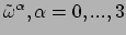 $ \tilde{\omega}^\alpha , \alpha = 0,...,3$