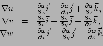 \begin{displaymath}\begin{array}{rcl}
 \nabla u & = & {\partial u \over \partial...
...\vec j + {\partial w \over \partial z} \vec k. \\ 
 \end{array}\end{displaymath}