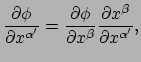 $\displaystyle {\partial \phi \over \partial x^{\alpha^\prime}}
 = {\partial \phi \over \partial x^{\beta}}
 {\partial x^\beta \over \partial x^{\alpha^\prime}},$