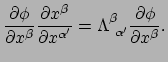 $\displaystyle {\partial \phi \over \partial x^{\beta}}
 {\partial x^\beta \over...
...e}} =
 \Lambda_{~\alpha^\prime}^\beta {\partial \phi \over \partial x^{\beta}}.$