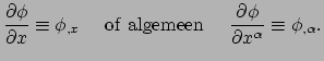 $\displaystyle {\partial \phi \over \partial x} \equiv \phi_{,x}~~~~{\rm of~algemeen}~~~~
 {\partial \phi \over \partial x^\alpha} \equiv \phi_{,\alpha}.$