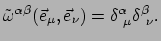 $\displaystyle \tilde{\omega}^{\alpha \beta} (\vec e_\mu , \vec e_\nu )
 = \delta_{~\mu}^\alpha \delta_{~\nu}^\beta .$