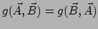 $ g( \vec A, \vec B) = g( \vec B, \vec A)$