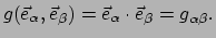 $\displaystyle g(\vec e_\alpha ,\vec e_\beta) = \vec e_\alpha \cdot \vec e_\beta
 = g_{\alpha \beta}.$