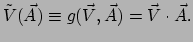 $\displaystyle \tilde{V}(\vec A) \equiv g(\vec V, \vec A)=\vec V \cdot \vec A .$