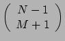 $ \left( \begin{array}{c} N - 1 \\ M + 1 \\ \end{array} \right)$