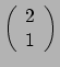 $ \left( \begin{array}{c} 2 \\ 1 \\ \end{array} \right)$