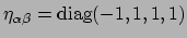 $ \eta_{\alpha \beta} = {\rm diag}(-1,1,1,1)$