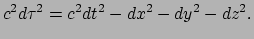 $\displaystyle c^2d\tau^2 = c^2dt^2-dx^2-dy^2-dz^2.$