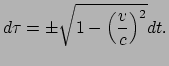 $\displaystyle d\tau = \pm \sqrt{1-\left(\frac{v}{c} \right)^2} dt.$
