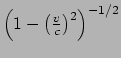 $ \left(1- \left( \frac{v}{c} \right)^2 \right)^{-1/2}$