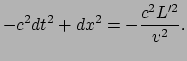$\displaystyle -c^2dt^2+dx^2 = -{c^2L^{\prime 2} \over v^2}.$