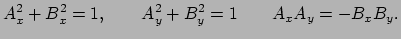 $\displaystyle A_x^2+B_x^2 = 1, \quad \quad A_y^2+B_y^2 = 1 \quad \quad A_x A_y = -B_x B_y.$