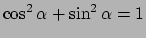 $ \cos^2 \alpha + \sin^2 \alpha = 1$