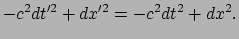 $\displaystyle -c^2dt^{\prime 2} + dx^{\prime 2} = -c^2dt^2+dx^2.$