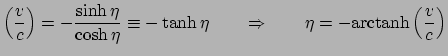 $\displaystyle \left( \frac{v}{c} \right)= - \frac{\sinh \eta}{ \cosh \eta} \equ...
...d \quad \Rightarrow \quad \quad \eta = -{\rm arctanh} \left(\frac{v}{c} \right)$