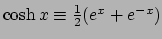 $ \cosh x \equiv \frac{1}{2}(e^x+e^{-x})$