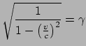 $\displaystyle \sqrt{\frac{1}{1- \left(
\frac{v}{c} \right)^2}} = \gamma$