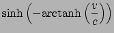 $\displaystyle \sinh \left(-{\rm arctanh} \left(\frac{v}{c}\right) \right)$