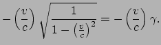 $\displaystyle -\left(\frac{v}{c}\right)
\sqrt{\frac{1}{1- \left( \frac{v}{c} \right)^2}} = -\left( \frac{v}{c} \right)\gamma.$