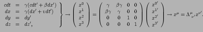 $\displaystyle \left.
 \begin{array}{rcl}
 cdt &=& \gamma ( cdt' + \beta dx' ) \...
...array}
 \right) \rightarrow
 x^\mu = \Lambda_{~\nu^\prime}^\mu x^{\nu^\prime} .$