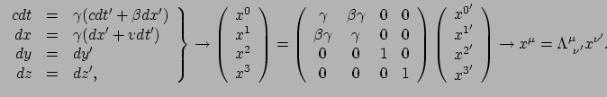 $\displaystyle \left.
\begin{array}{rcl}
cdt &=& \gamma ( cdt' + \beta dx' ) \...
...array}
\right) \rightarrow
x^\mu = \Lambda_{~\nu^\prime}^\mu x^{\nu^\prime} .$