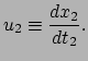 $\displaystyle u_2 \equiv \frac{dx_2}{dt_2}.$