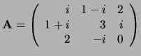 ${\bf A} = \left(
\begin{array}{rrr}
i & 1-i & 2 \\
1+i & 3 & i \\
2 & -i & 0 \\
\end{array}
\right) $