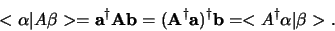 \begin{displaymath}
< \alpha \vert A \beta > = {\bf a}^\dagger {\bf Ab}
= ({\...
... {\bf a})^\dagger {\bf b} = < A^\dagger \alpha \vert \beta >.
\end{displaymath}