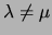 $\lambda \neq \mu$