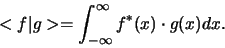 \begin{displaymath}
< f \vert g > = \int_{-\infty}^\infty f^*(x) \cdot g(x) dx.
\end{displaymath}