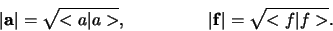 \begin{displaymath}
\vert {\bf a} \vert = \sqrt{< a \vert a >},              
\vert {\bf f} \vert = \sqrt{< f \vert f >}.
\end{displaymath}