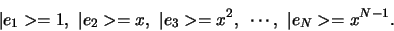 \begin{displaymath}
\vert e_1 > = 1, \vert e_2 > = x, \vert e_3 > = x^2, \cdots ,
\vert e_N > = x^{N-1} .
\end{displaymath}