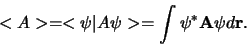 \begin{displaymath}
< A > = < \psi \vert A \psi > = \int \psi^* {\bf A} \psi d{\bf r} .
\end{displaymath}