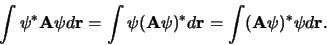 \begin{displaymath}
\int \psi^* {\bf A} \psi d{\bf r} =
\int \psi ({\bf A} \psi)^* d{\bf r} =
\int ({\bf A} \psi)^* \psi d{\bf r} .
\end{displaymath}