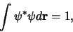 \begin{displaymath}
\int \psi^* \psi d{\bf r} = 1,
\end{displaymath}