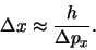 \begin{displaymath}
\Delta x \approx {h \over \Delta p_x}.
\end{displaymath}