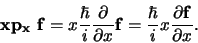 \begin{displaymath}
{\bf x p_x f} = x {\hbar \over i}{\partial \over \partial ...
...f}
= {\hbar \over i} x {\partial {\bf f} \over \partial x} .
\end{displaymath}