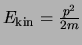 $E_{\rm kin} = {p^2 \over 2m}$