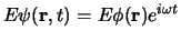 $E\psi ({\bf r},t) = E\phi({\bf r})e^{i\omega t}$