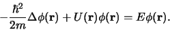 \begin{displaymath}
- {\hbar^2 \over 2m}\Delta \phi ({\bf r}) +U({\bf r})\phi ({\bf r})
= E\phi ({\bf r}).
\end{displaymath}