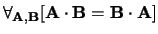 $\forall_{{\bf A},{\bf B}} [ {\bf A} \cdot {\bf B} = {\bf B} \cdot {\bf A} ]$