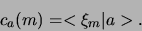 \begin{displaymath}
c_a(m) = < \xi_m \vert a > .
\end{displaymath}